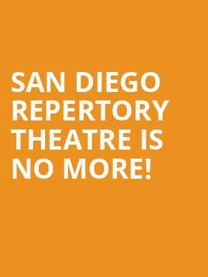 San Diego Repertory Theatre is no more